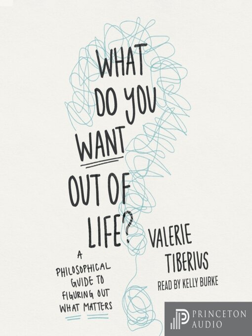 Title details for What Do You Want Out of Life? by Valerie Tiberius - Wait list